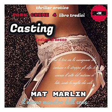 Casting, l'odio e il sesso, di Mat Marlin (Porn crime Vol. 13)
